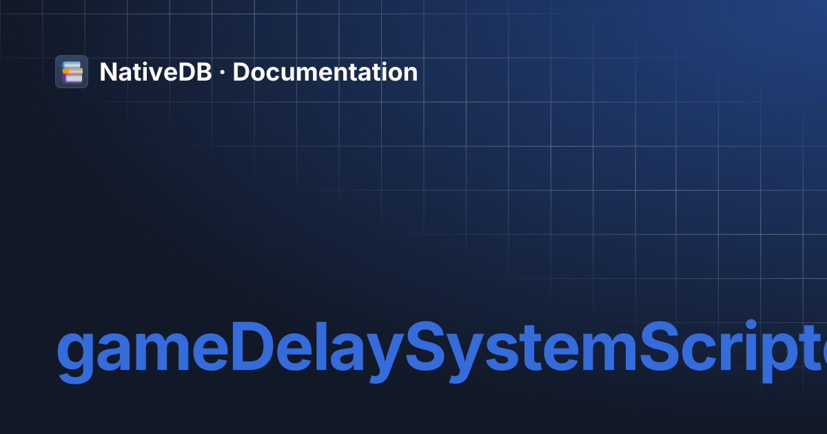 gameDelaySystemScriptedDelayCallbackWrapper | NativeDB · Documentation
