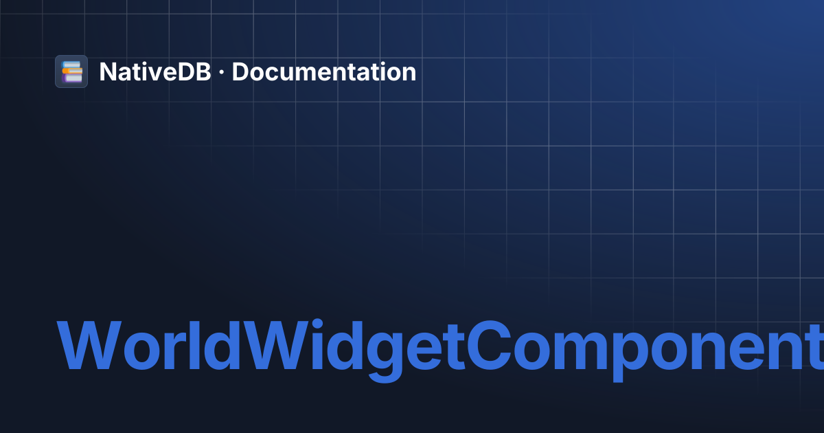 WorldWidgetComponent | NativeDB · Documentation