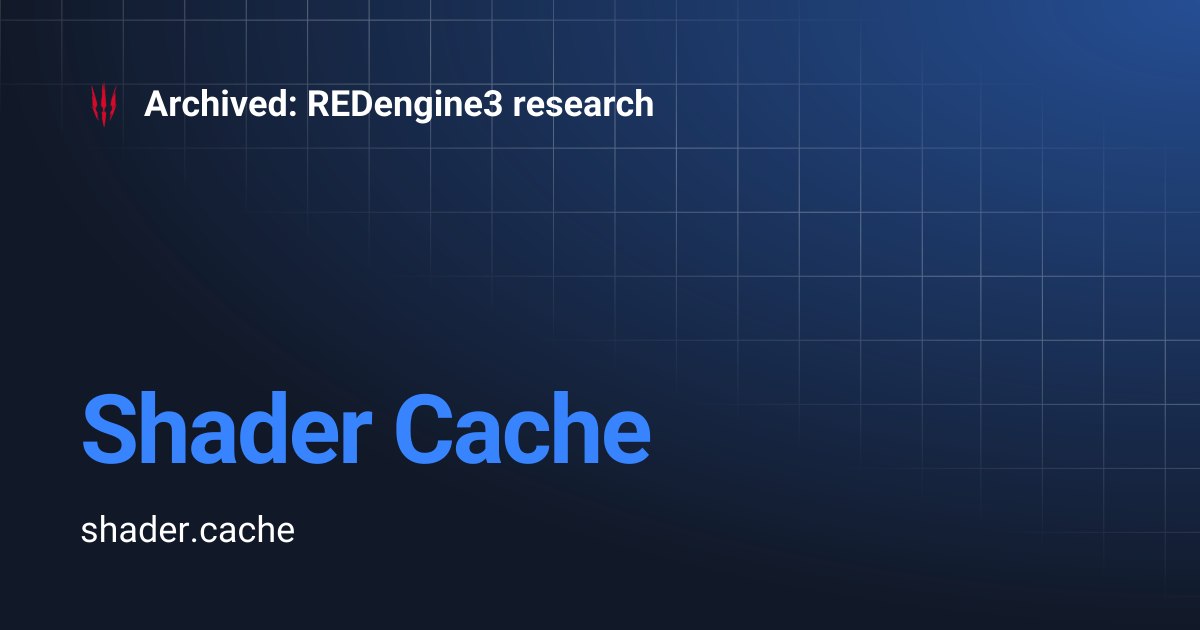 Shader Cache | Archived: REDengine3 research